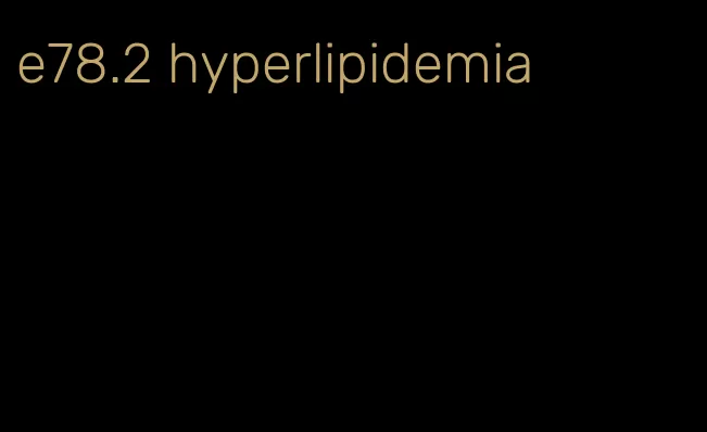 e78.2 hyperlipidemia