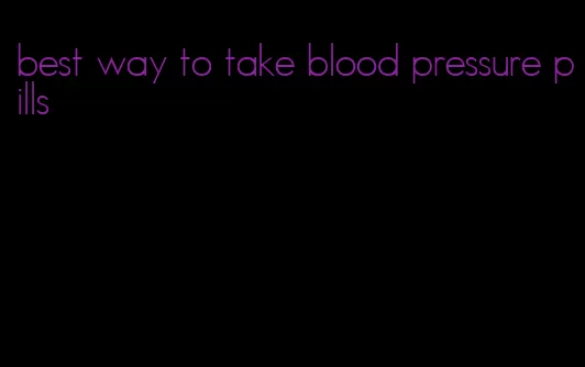 best way to take blood pressure pills