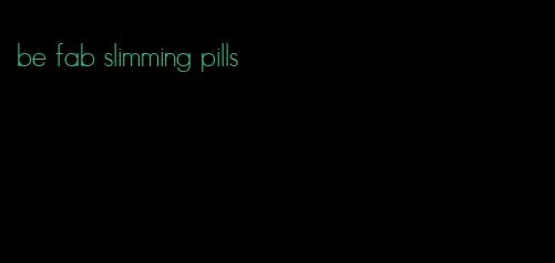 be fab slimming pills