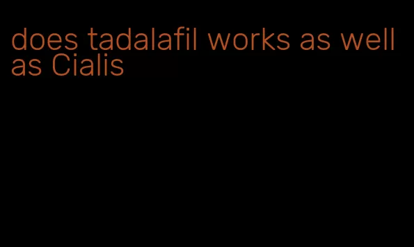 does tadalafil works as well as Cialis
