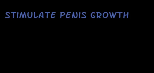 stimulate penis growth