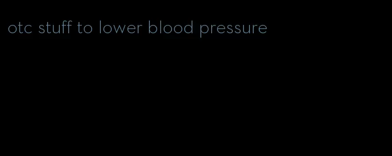 otc stuff to lower blood pressure
