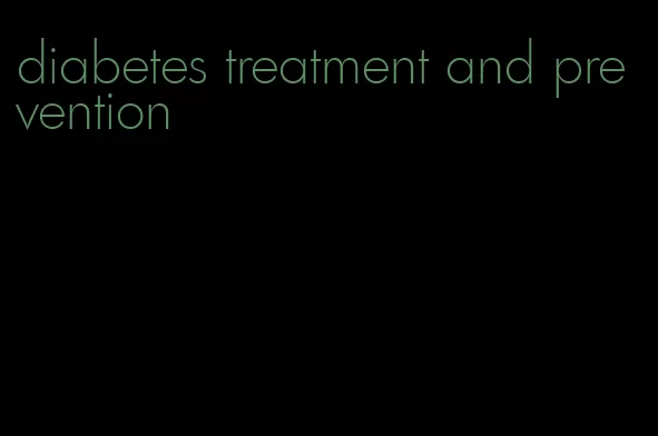diabetes treatment and prevention