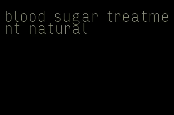 blood sugar treatment natural