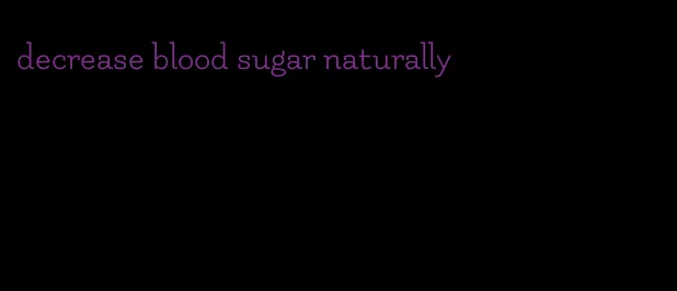decrease blood sugar naturally