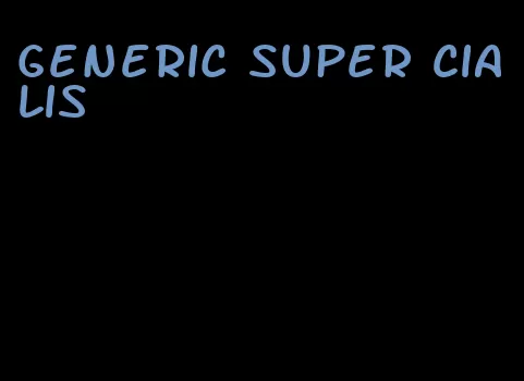 generic super Cialis