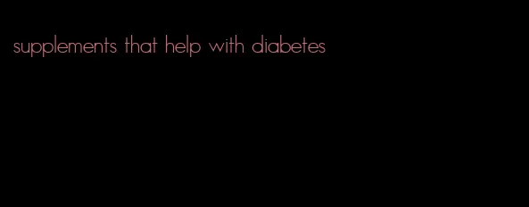 supplements that help with diabetes