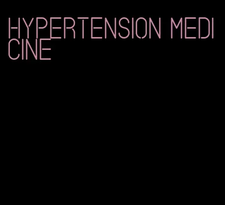 hypertension medicine
