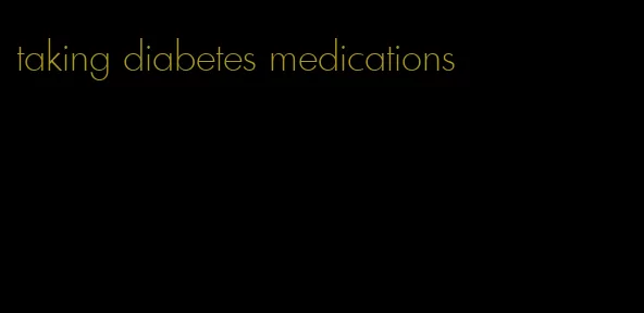 taking diabetes medications