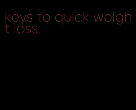 keys to quick weight loss