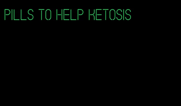 pills to help ketosis