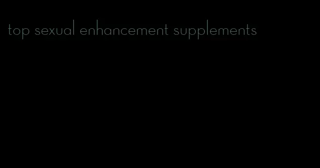 top sexual enhancement supplements