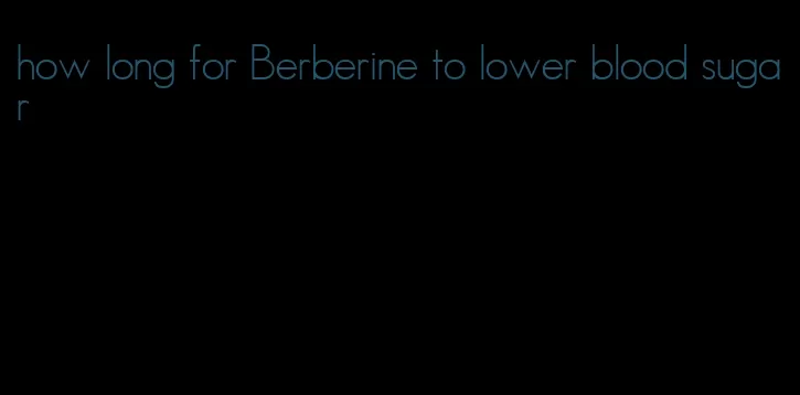how long for Berberine to lower blood sugar