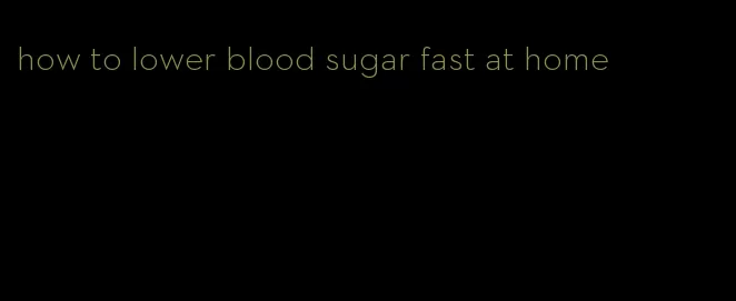 how to lower blood sugar fast at home
