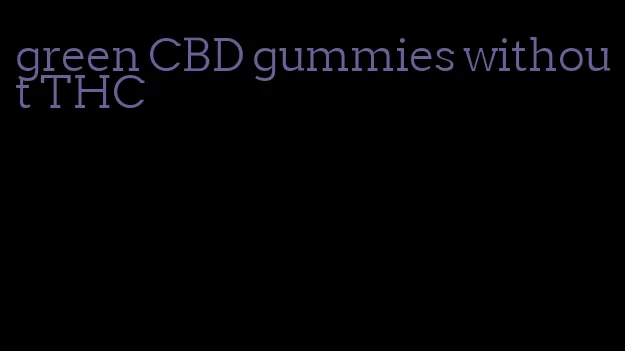 green CBD gummies without THC