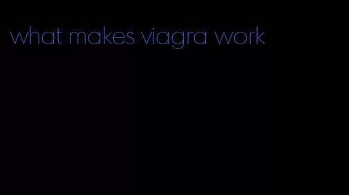 what makes viagra work