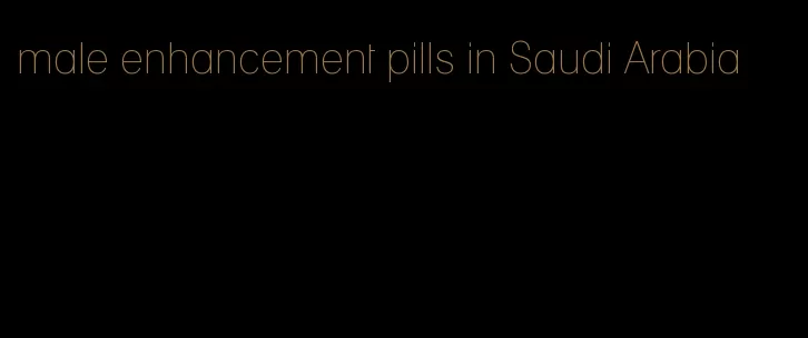 male enhancement pills in Saudi Arabia