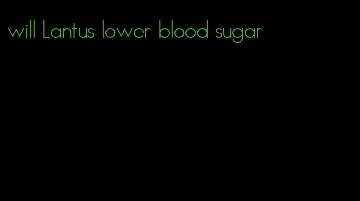 will Lantus lower blood sugar